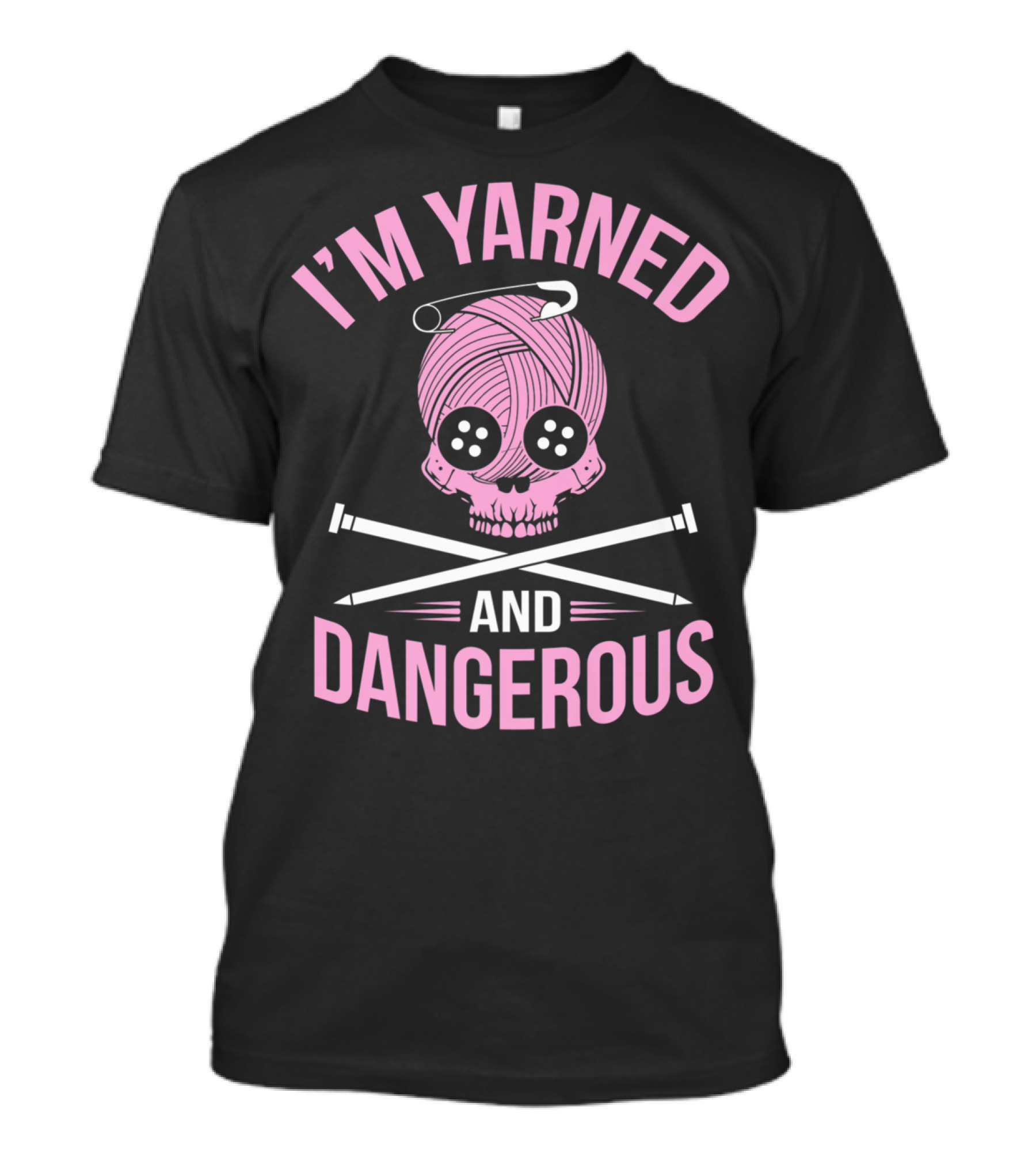 I'm Yarned And Dangerous Skull Knitting Needles T-Shirt