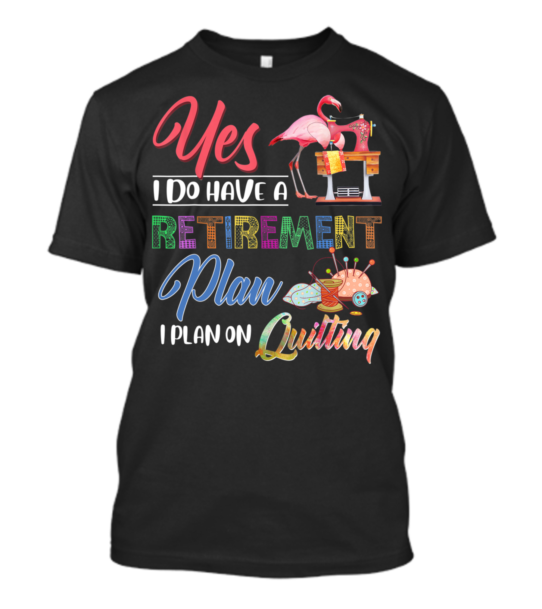 Yes I Do Have A Retirement Plan I Plan On Quilting Flamingo Sewing Machine T-Shirt