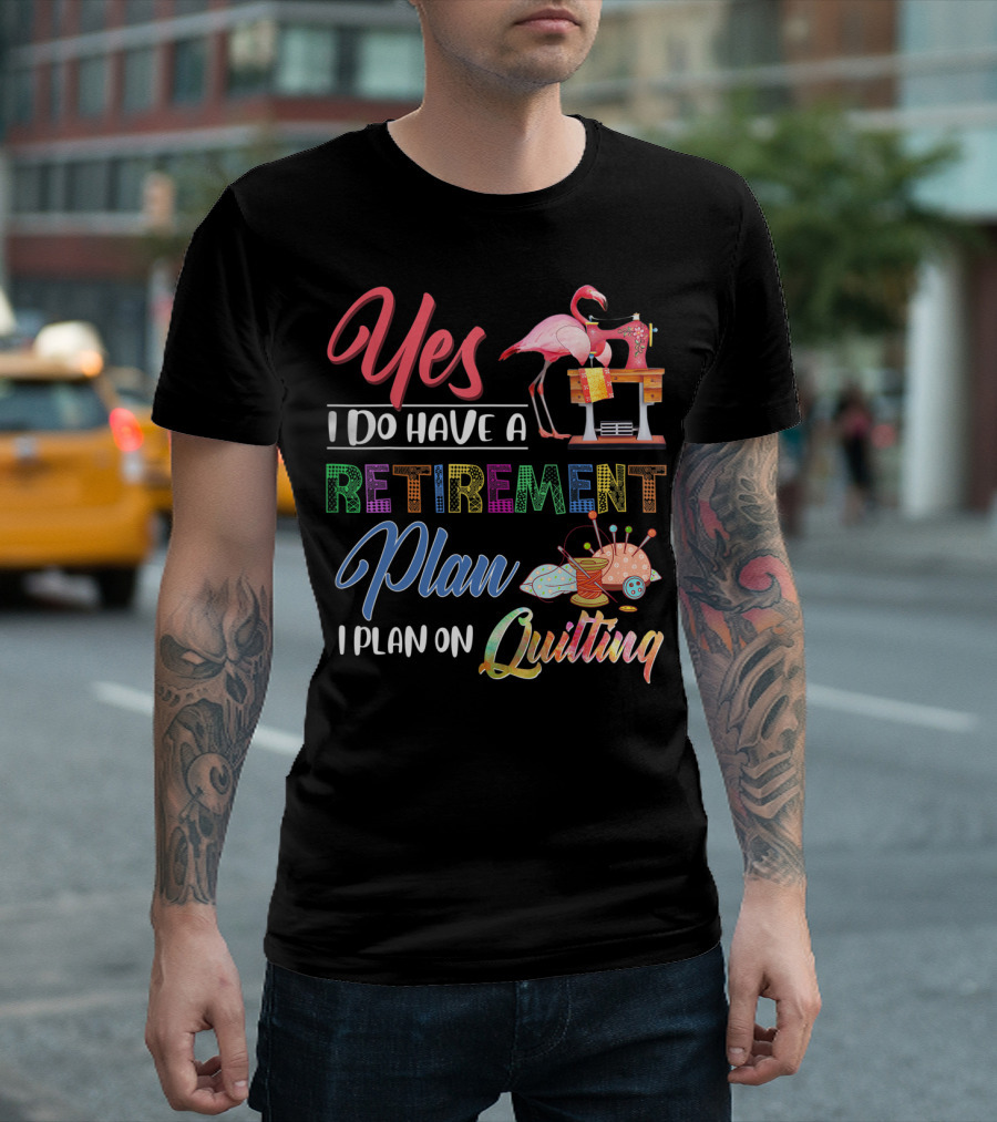 Yes I Do Have A Retirement Plan I Plan On Quilting Flamingo Sewing Machine T-Shirt