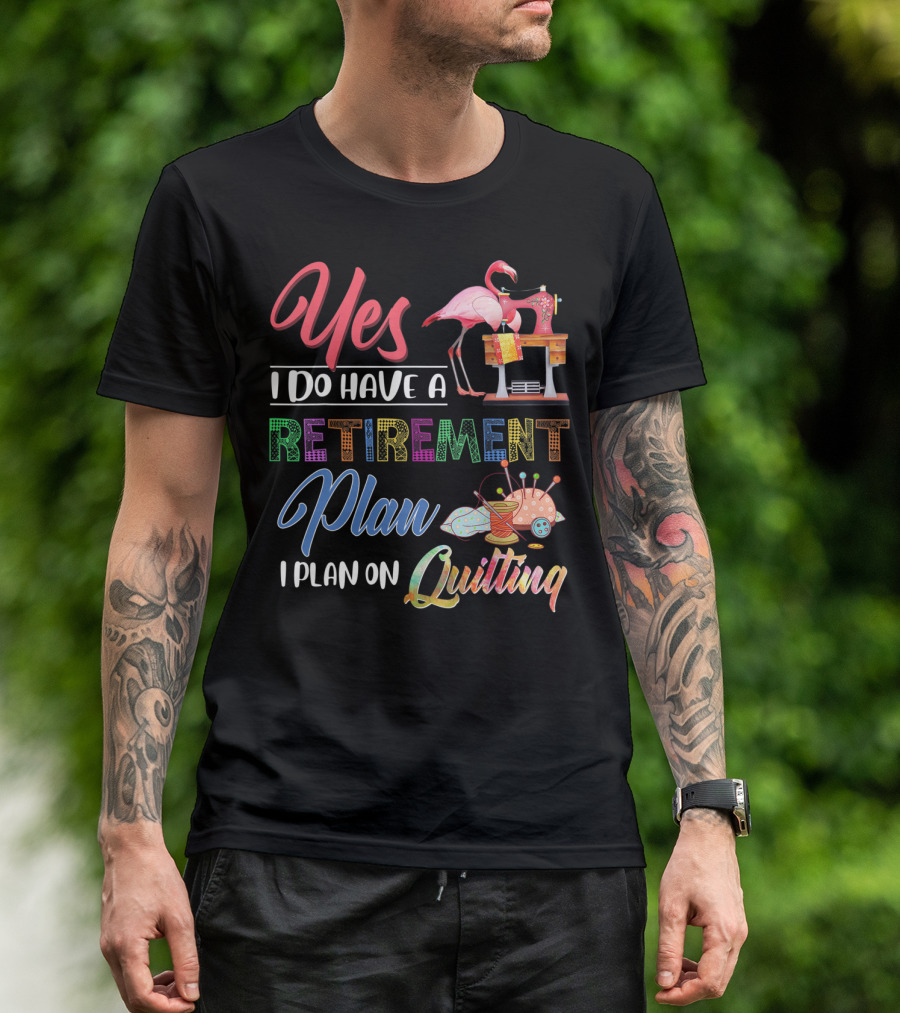 Yes I Do Have A Retirement Plan I Plan On Quilting Flamingo Sewing Machine T-Shirt