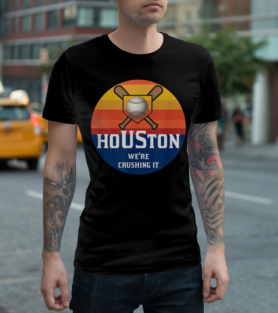 Houston We're Crushing It Baseball City Of Houston Pride T-Shirt