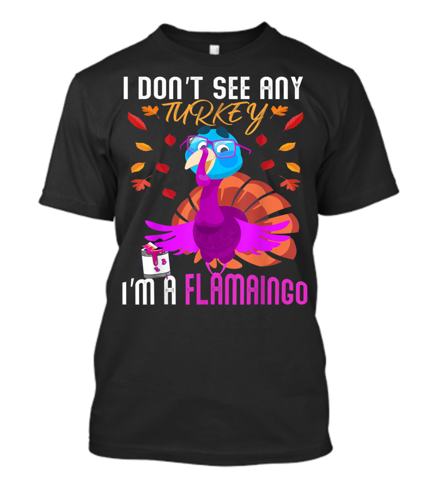 I Don't See Any Turkey I'm A Flamingo Turkey Dressed As Flamingo Surrounded By Autumn Leaves T-Shirt