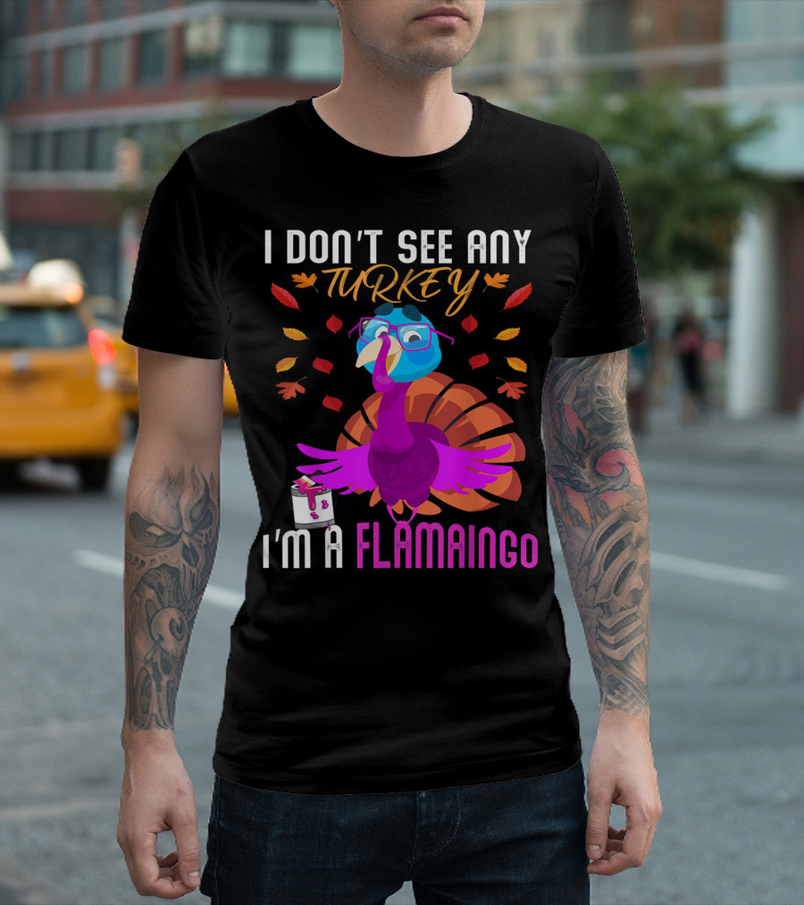 I Don't See Any Turkey I'm A Flamingo Turkey Dressed As Flamingo Surrounded By Autumn Leaves T-Shirt