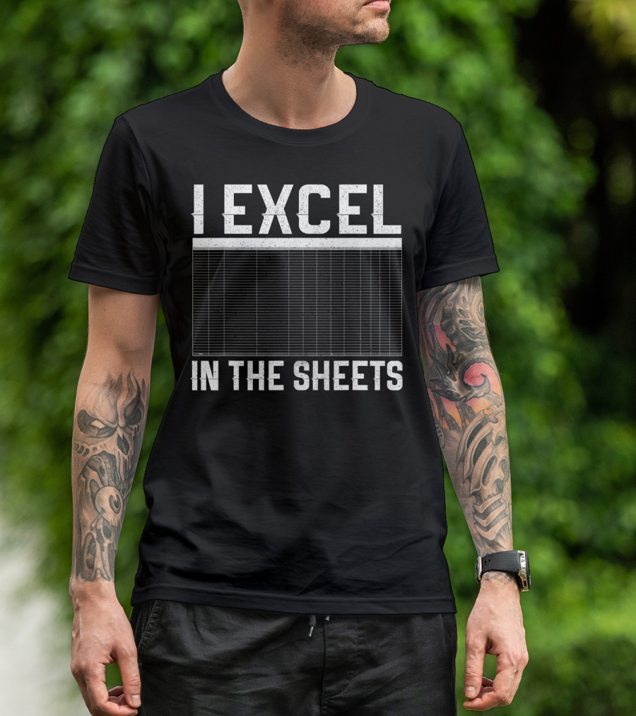I Excel In The Sheets Spreadsheet Joke T-Shirt