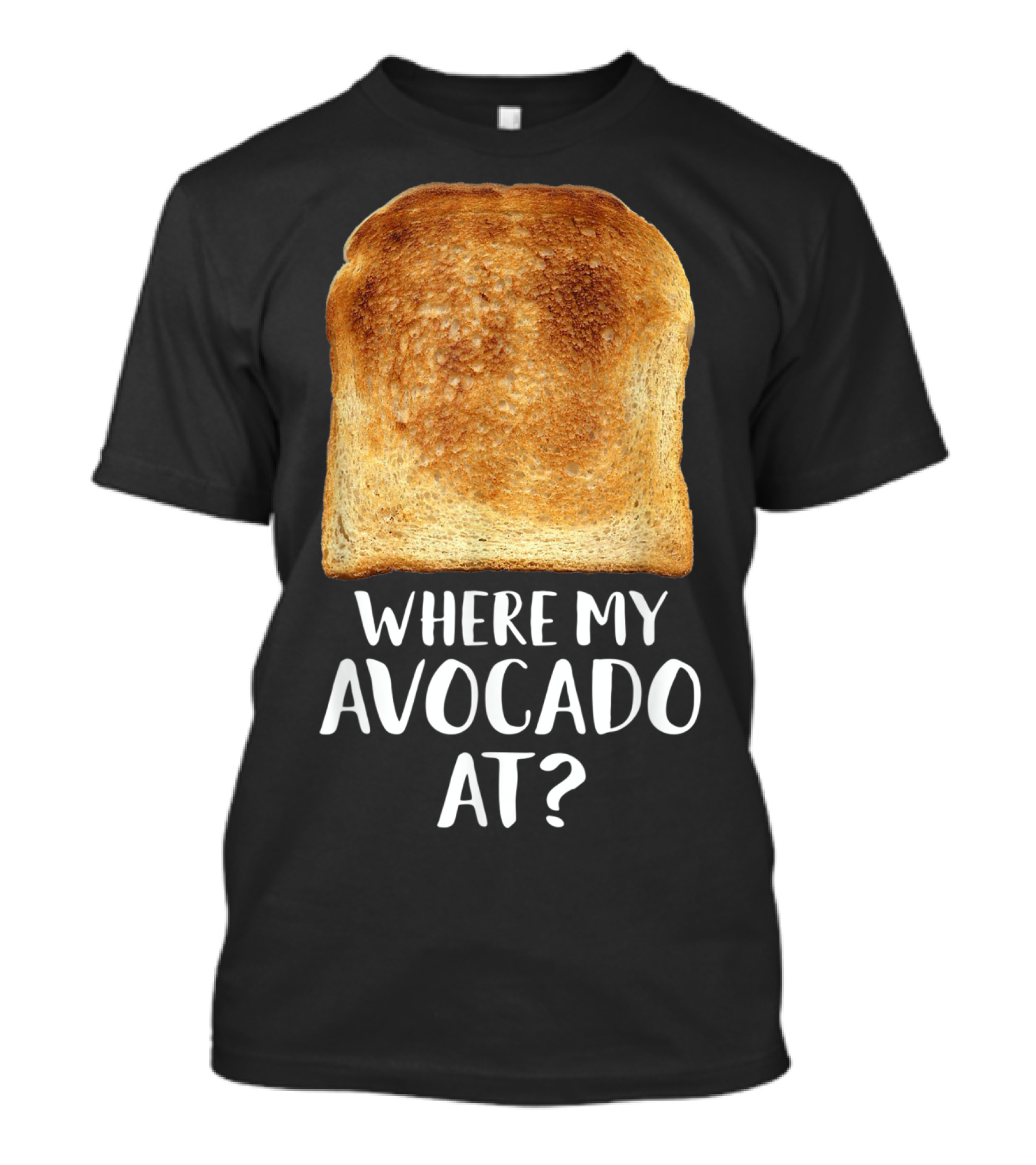 Where My Avocado At Toast Bread Eater Vegetarian T-Shirt