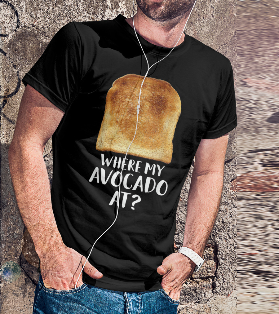 Where My Avocado At Toast Bread Eater Vegetarian T-Shirt