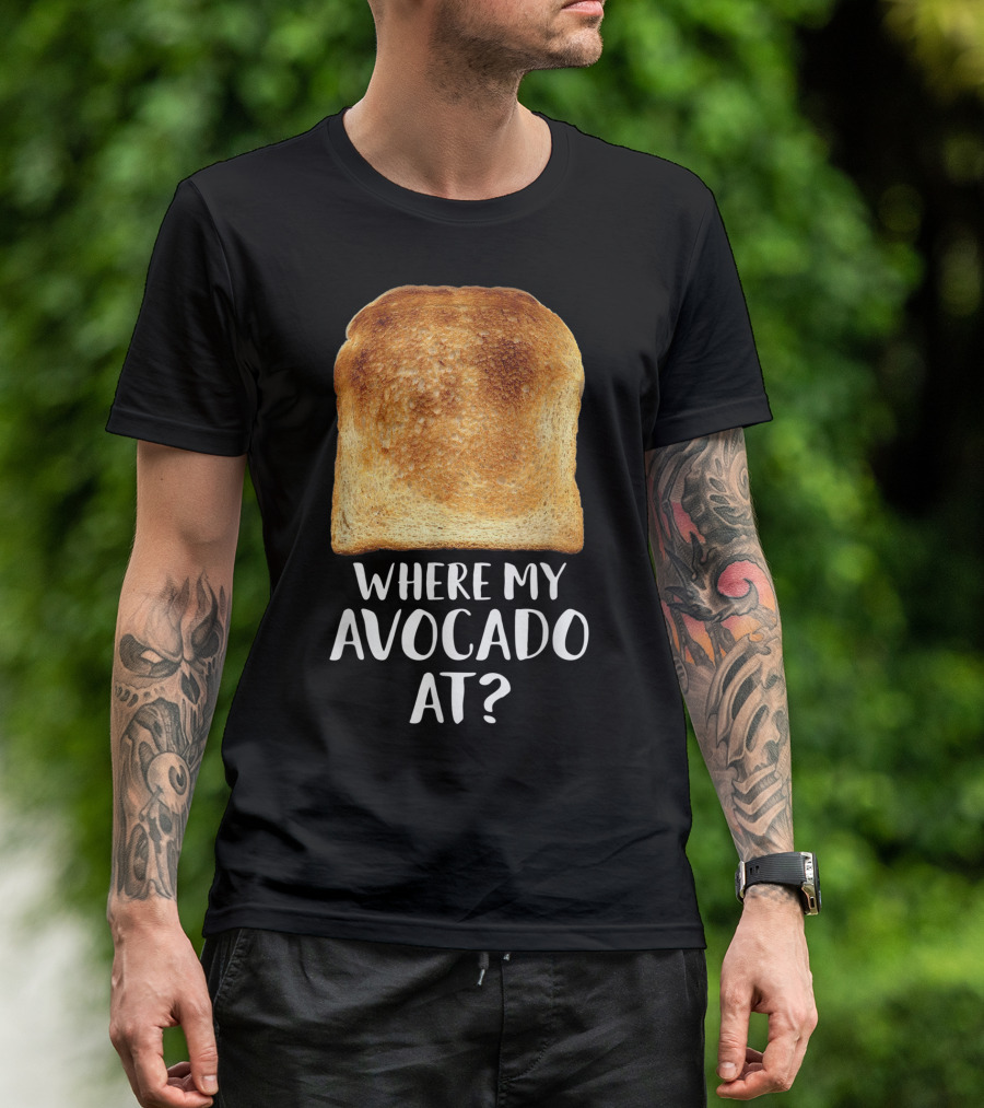 Where My Avocado At Toast Bread Eater Vegetarian T-Shirt