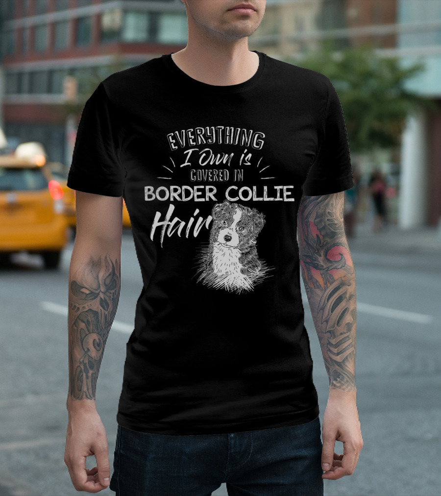 Everything I Own Is Covered In Border Collie Hair T-Shirt