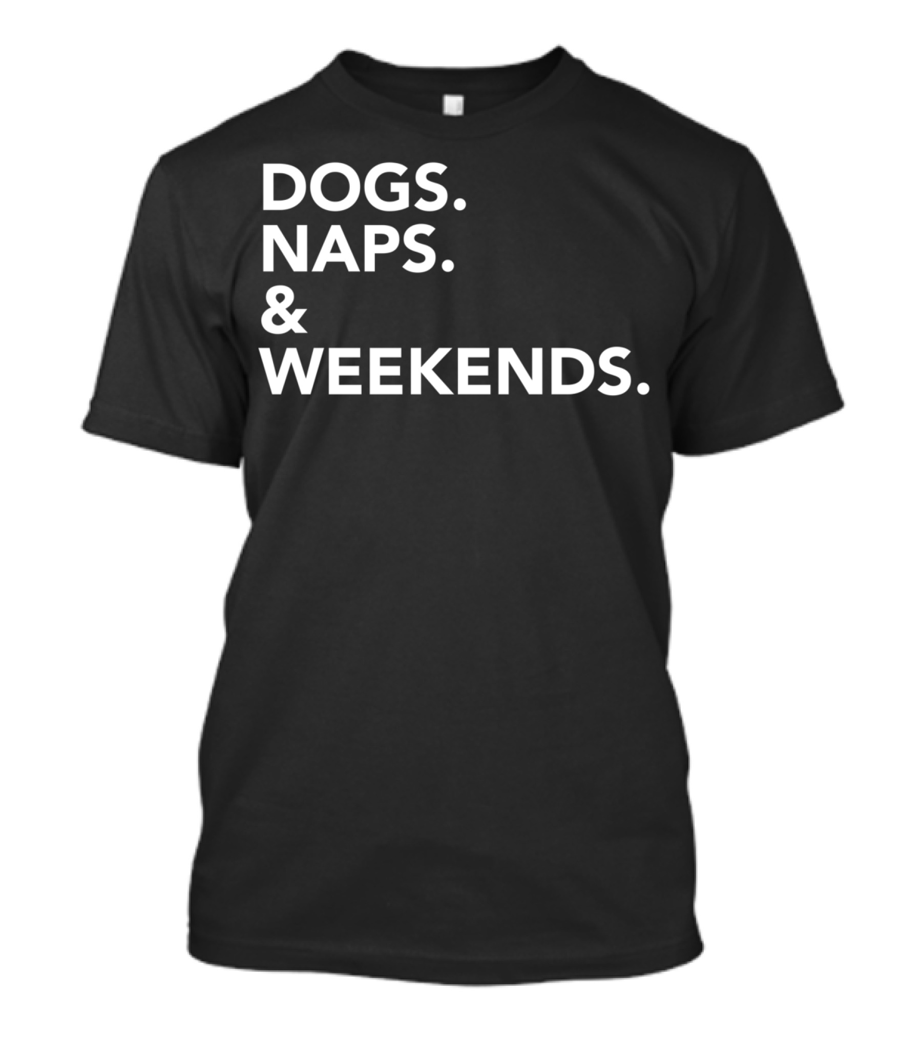 DOGS NAPS And WEEKENDS T-Shirt