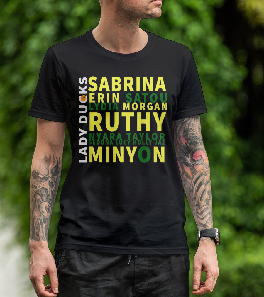 Lady Ducks Basketball Sabrina Minyon Ruthy Oregon Team Names T-Shirt