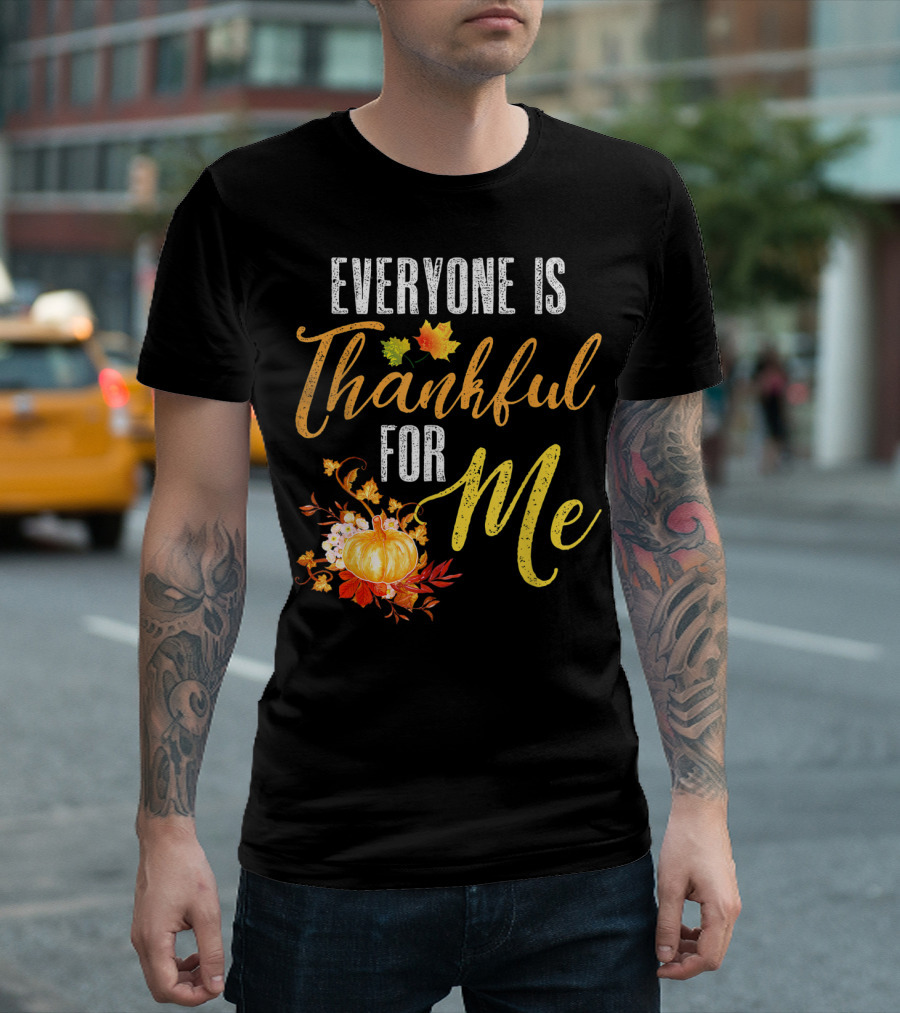 Everyone Is Thankful For Me Pumpkin Leaves Autumn T-Shirt