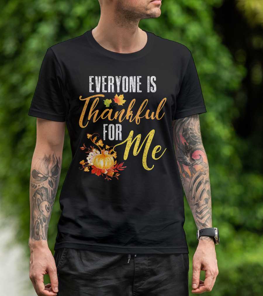 Everyone Is Thankful For Me Pumpkin Leaves Autumn T-Shirt