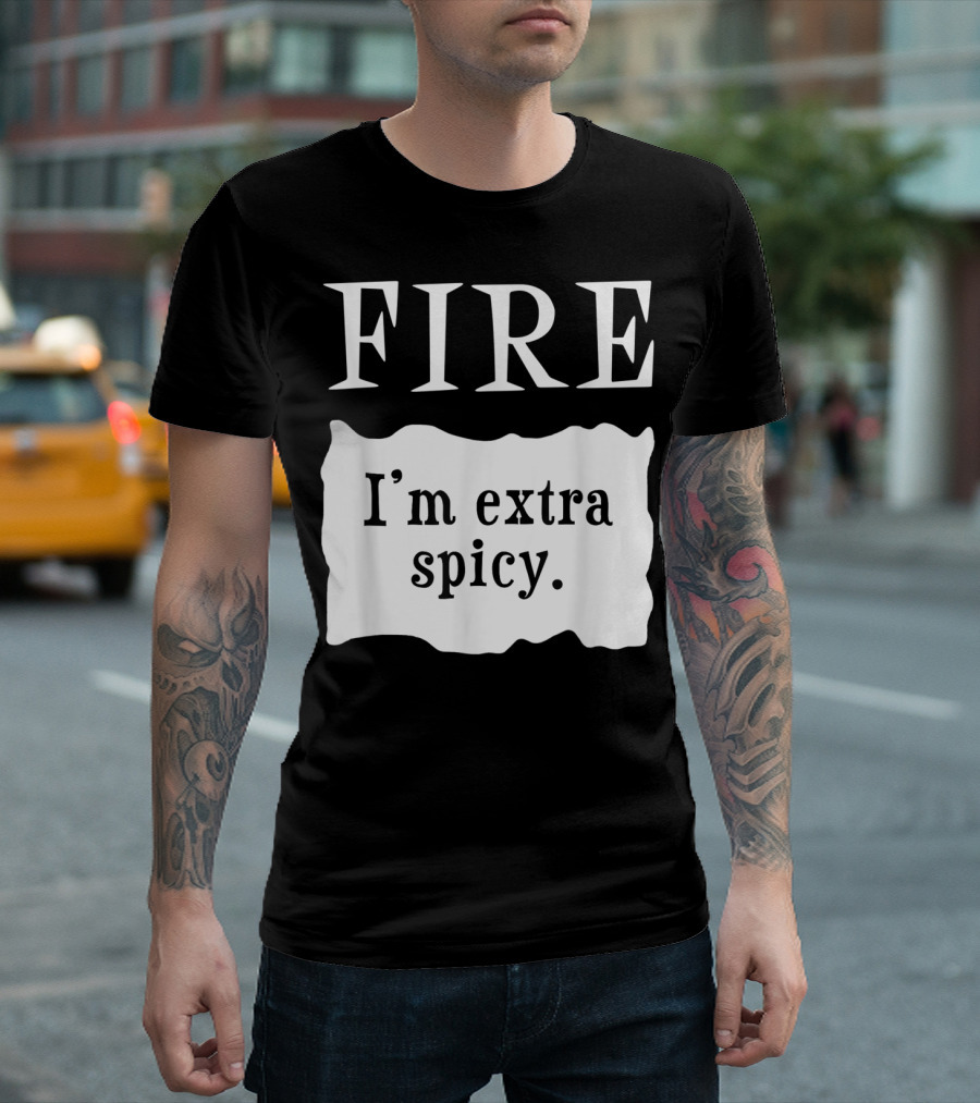 FIRE I'm Extra Spicy T-Shirt