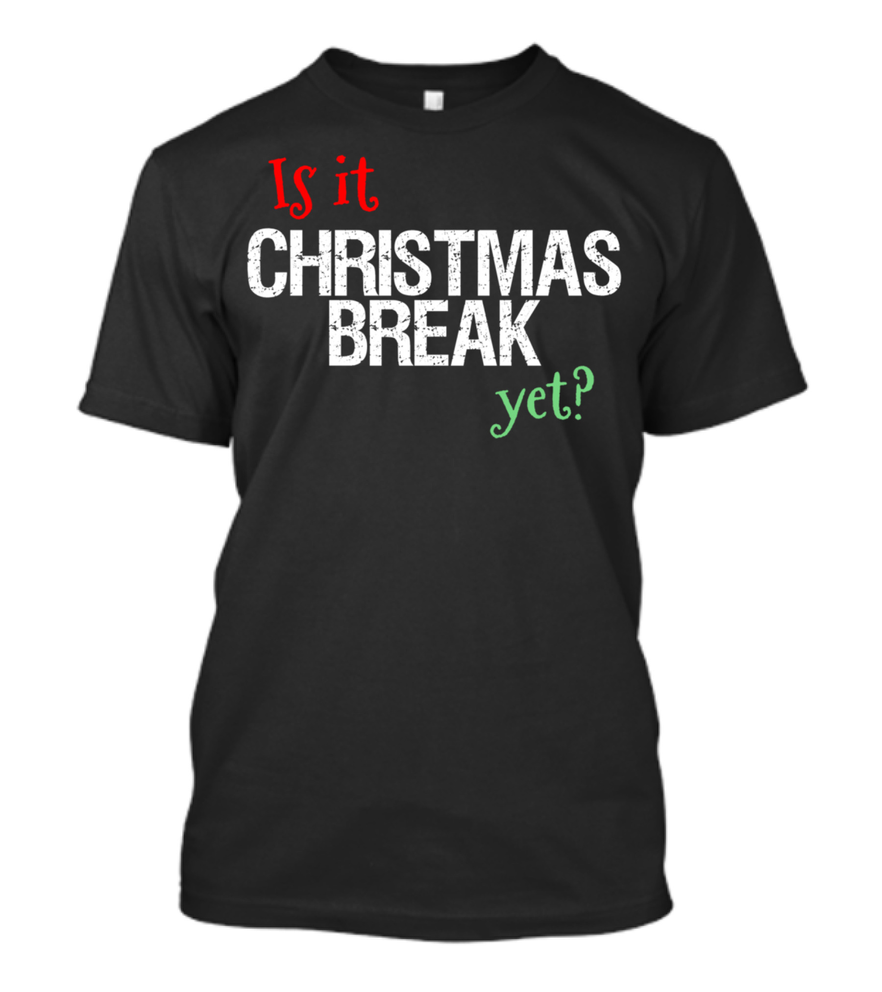 Is It Christmas Break Yet Fun Christmas Teacher T-Shirt