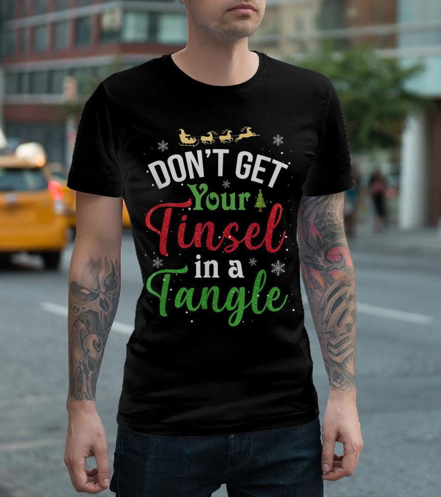 Don't Get Your Tinsel in a Tangle Funny Christmas Shirt Santa Sleigh Snowflakes T-Shirt