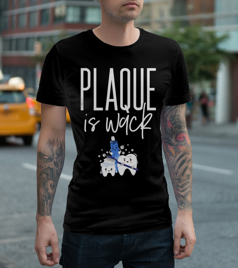 PLAQUE Is Wack Funny Dental Assistant Or Student T-Shirt