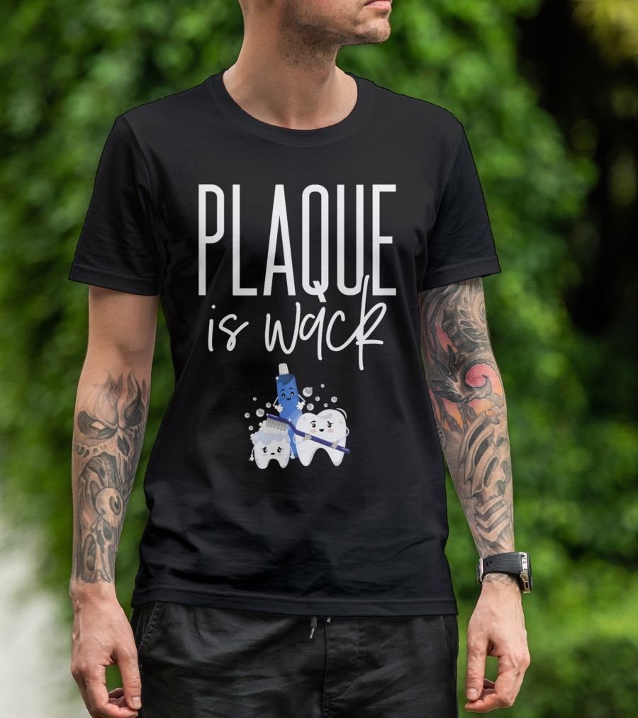 PLAQUE Is Wack Funny Dental Assistant Or Student T-Shirt