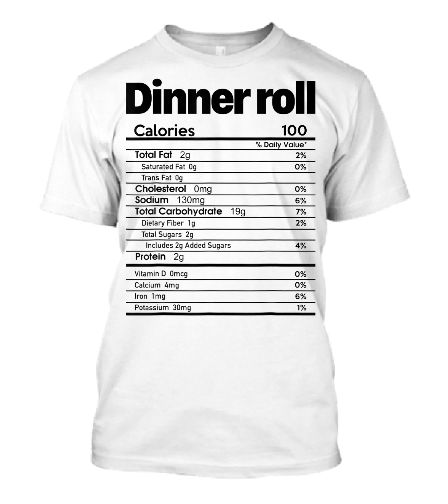 Dinner Roll Funny Nutrition Facts Calories 100 T-Shirt
