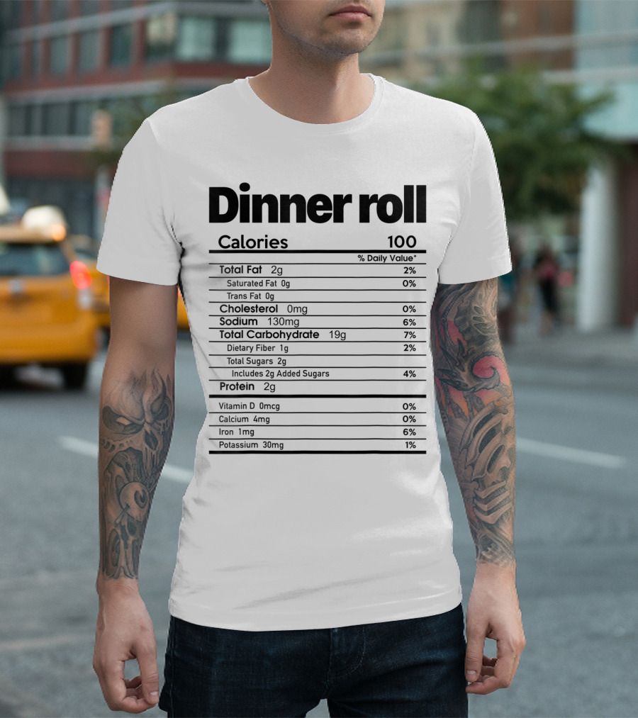Dinner Roll Funny Nutrition Facts Calories 100 T-Shirt