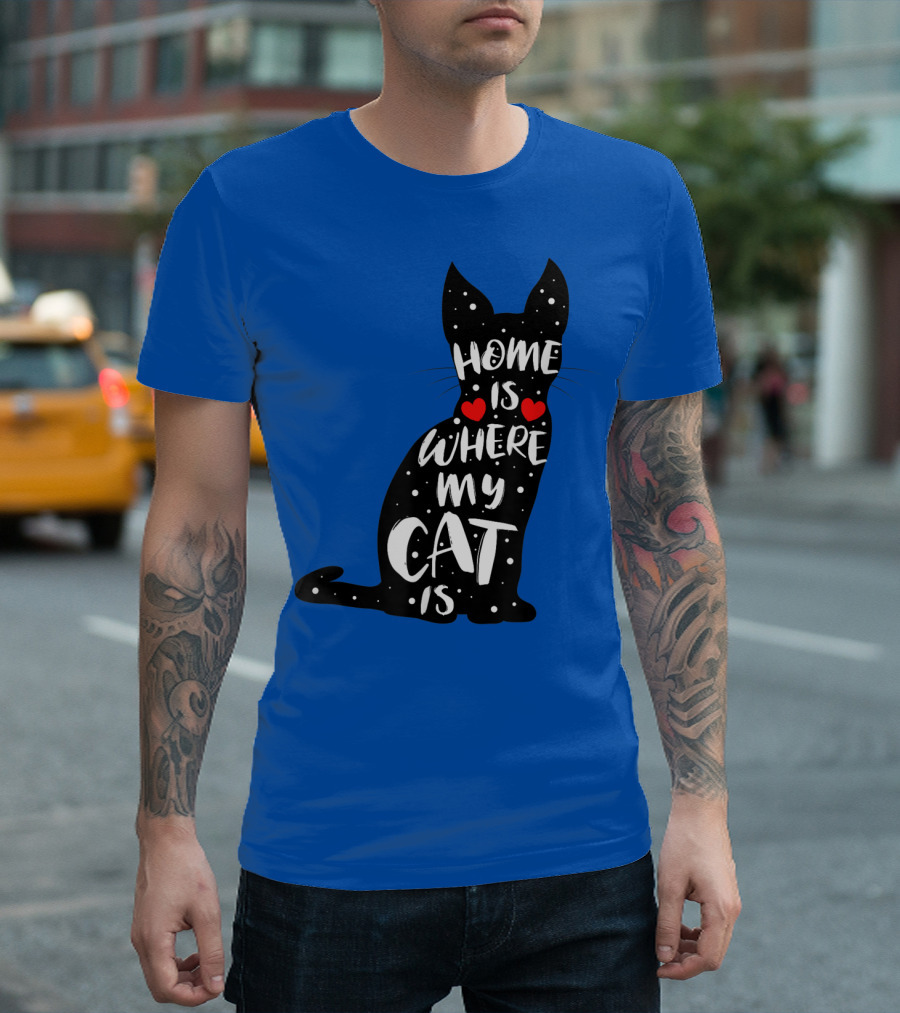 Home Is Where My Cat Is Funny Kitten Saying For Cat Owners Cats T-Shirt