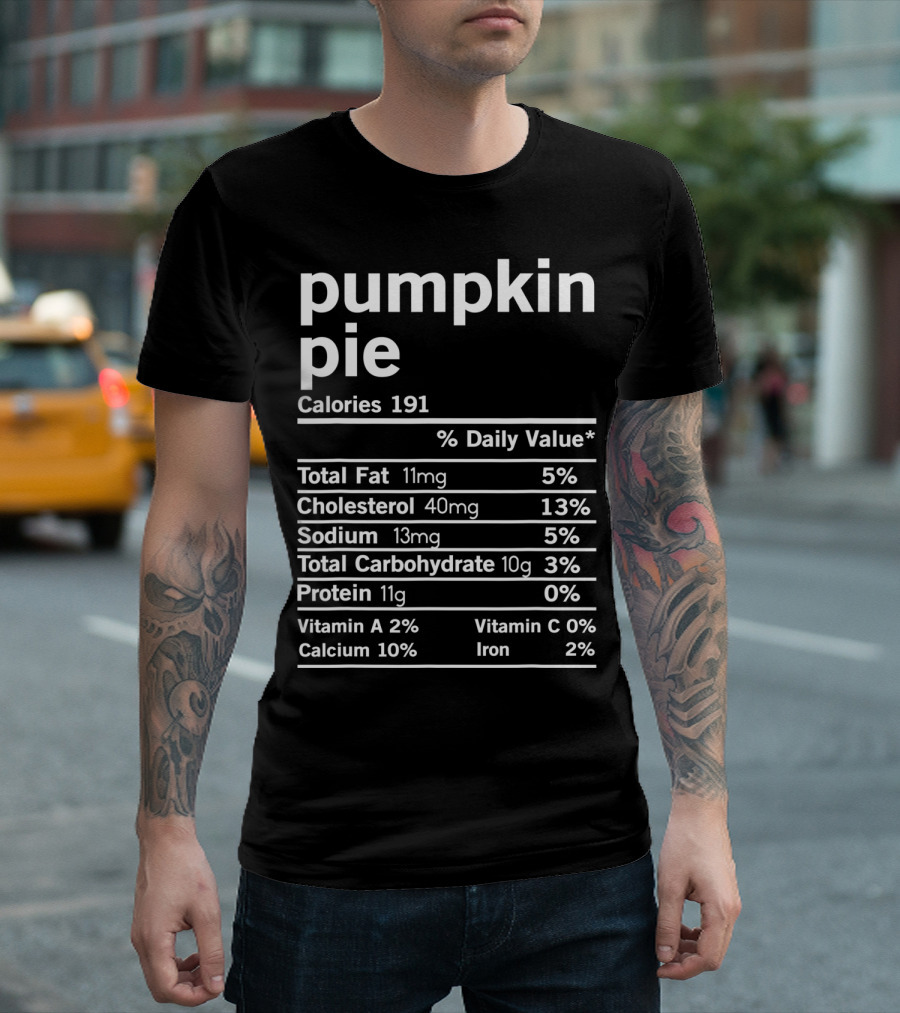 Funny Pumpkin Pie Thanksgiving Nutrition Facts Calories Total Fat Cholesterol Sodium Protein T-Shirt