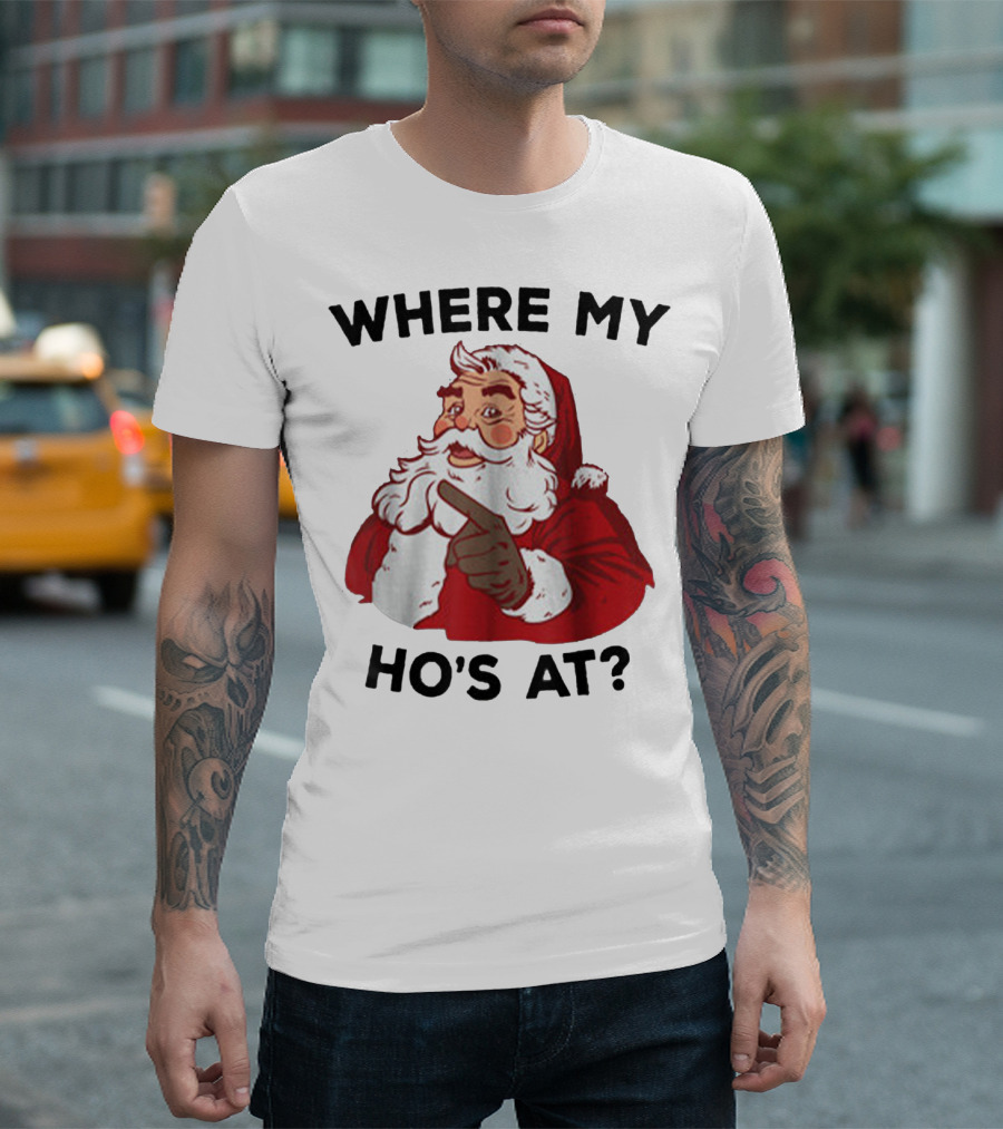 WHERE MY HO'S AT? Santa T-Shirt