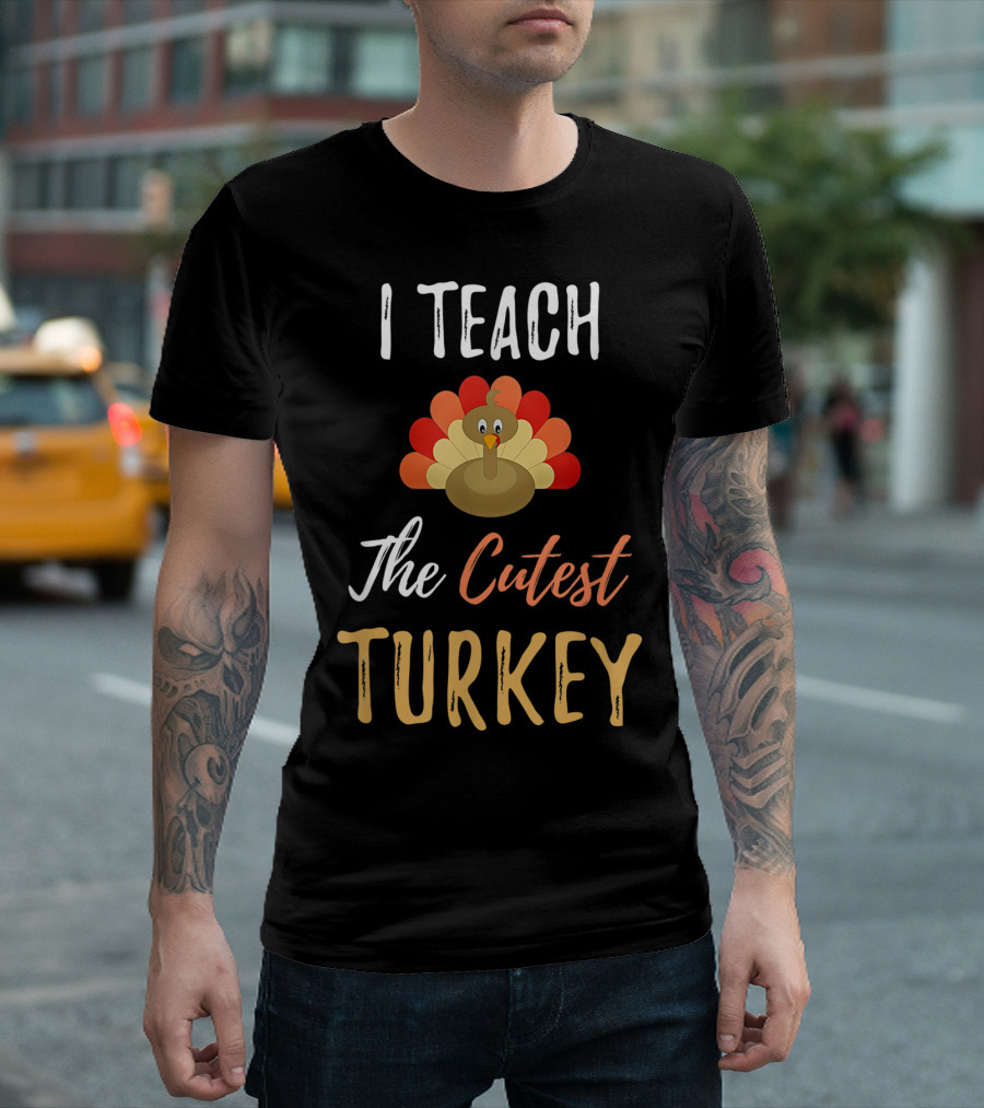 I Teach The Cutest Turkey T-Shirt