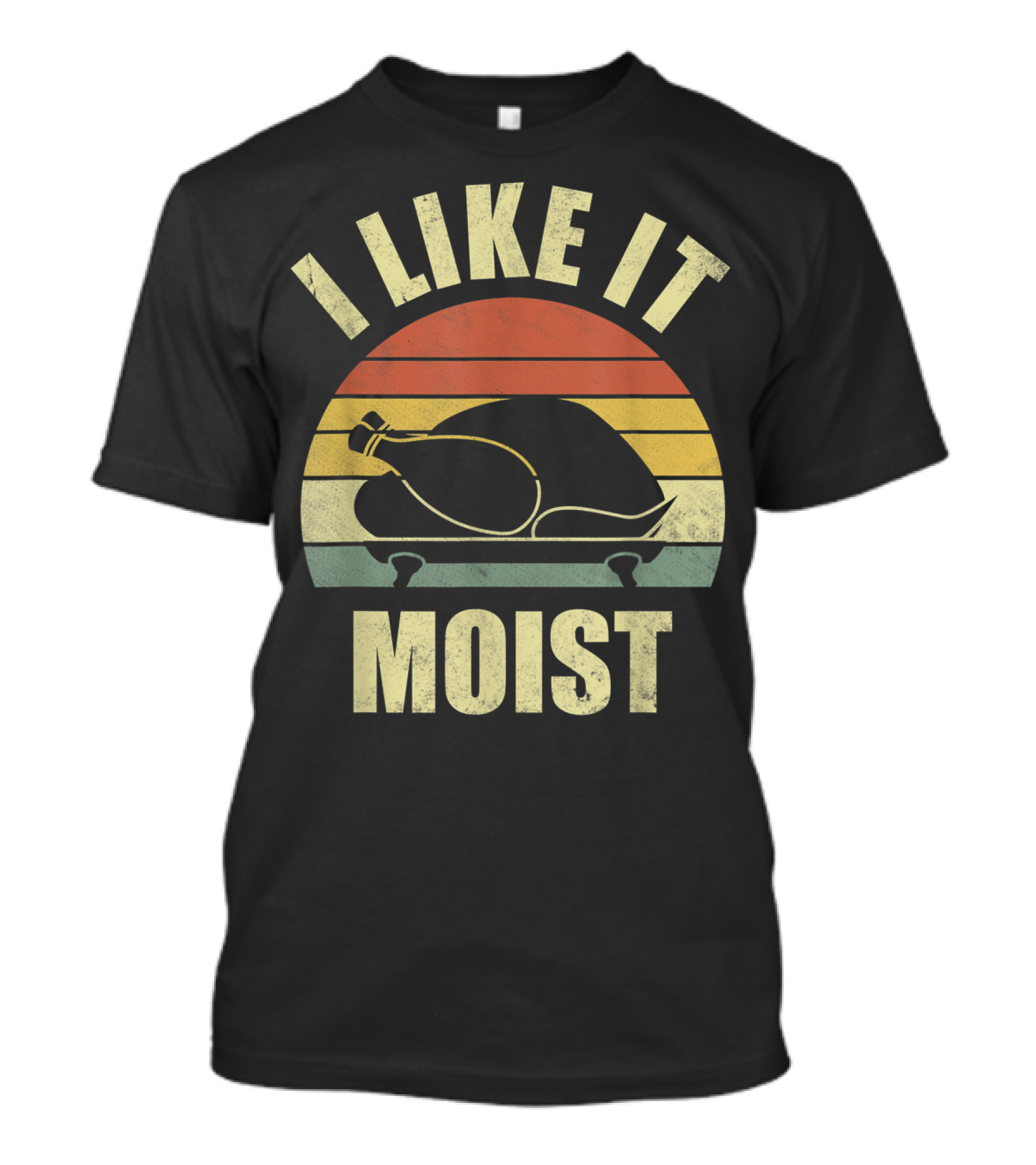 I Like It Moist Funny Turkey Thanksgiving Costume T-Shirt