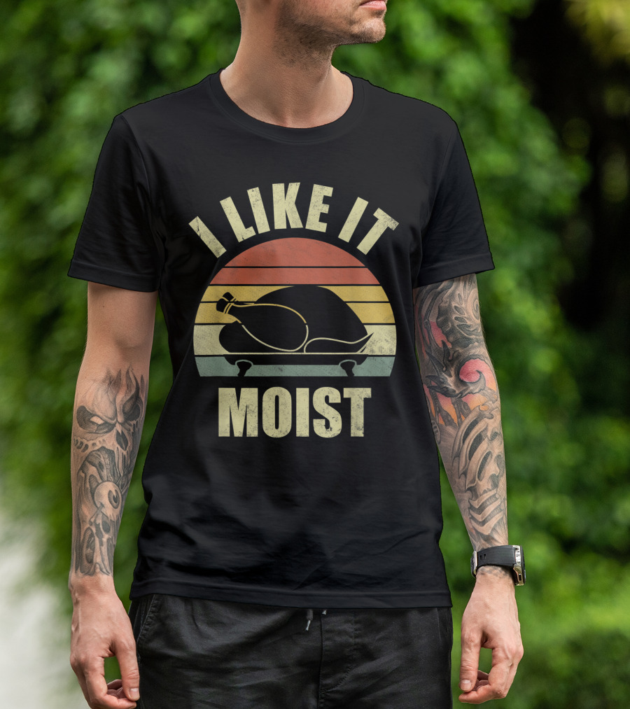 I Like It Moist Funny Turkey Thanksgiving Costume T-Shirt
