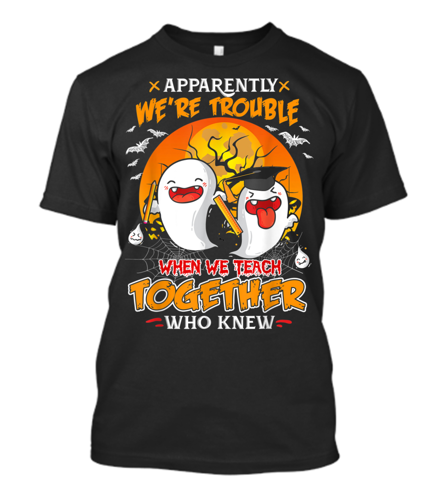 Apparently We're Trouble When We Teach Together Who Knew T-Shirt
