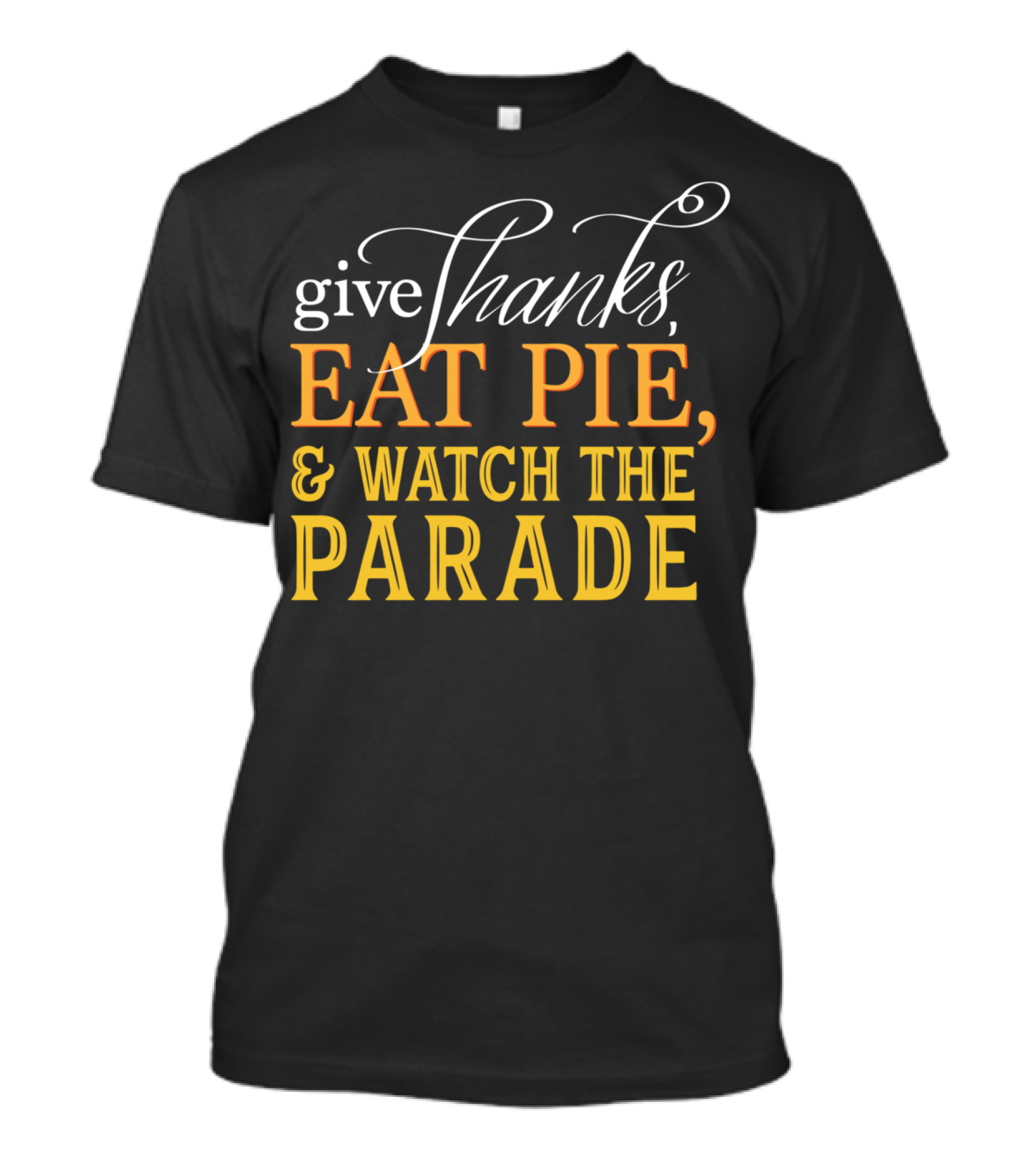 Give Thanks Eat Pie And Watch The Parade T-Shirt