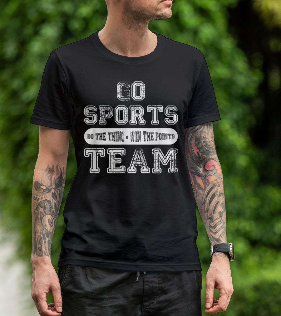 Go Sports Team Do The Thing Win The Points T-Shirt
