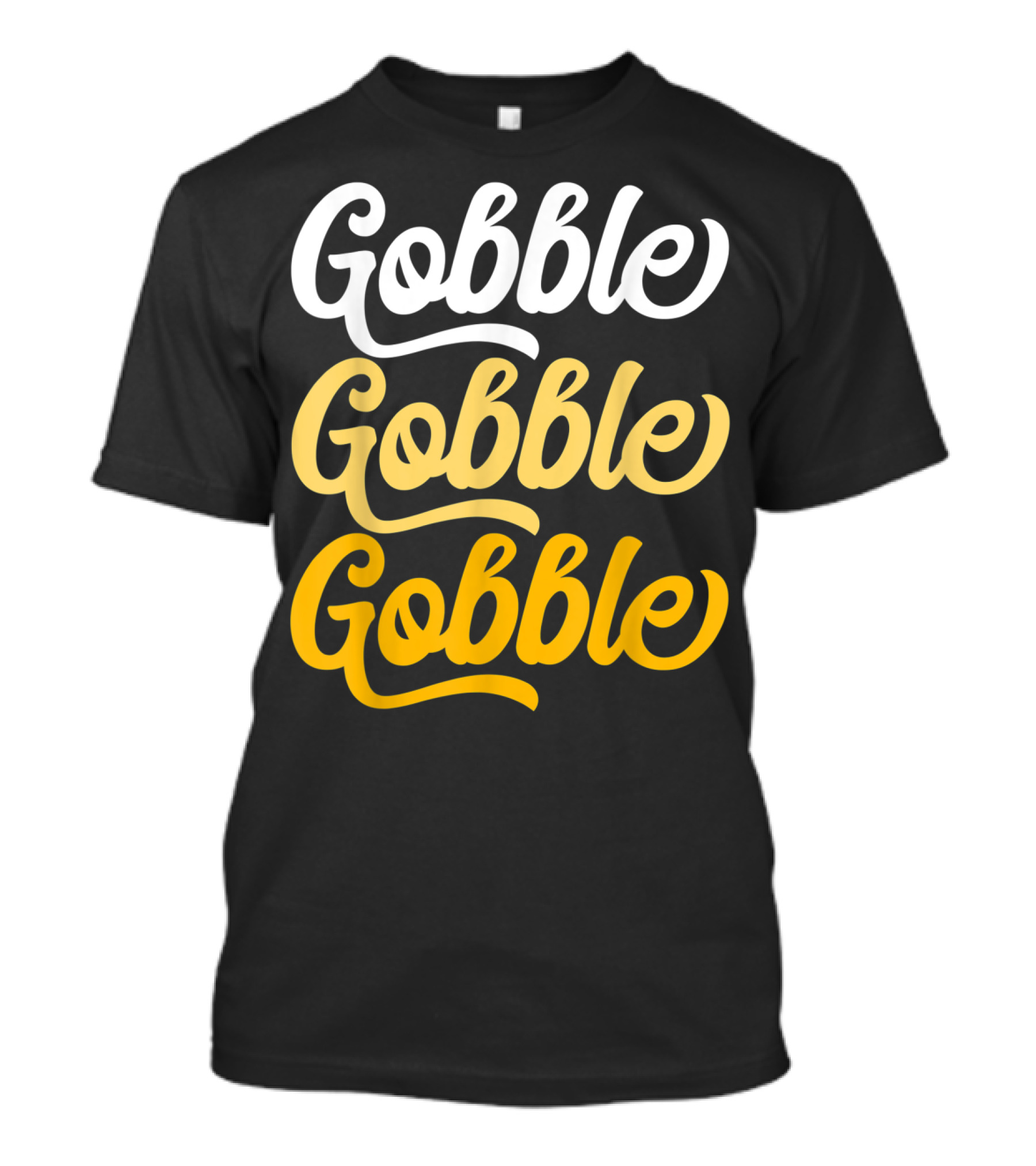 Gobble Gobble Gobble Turkey Day T-Shirt