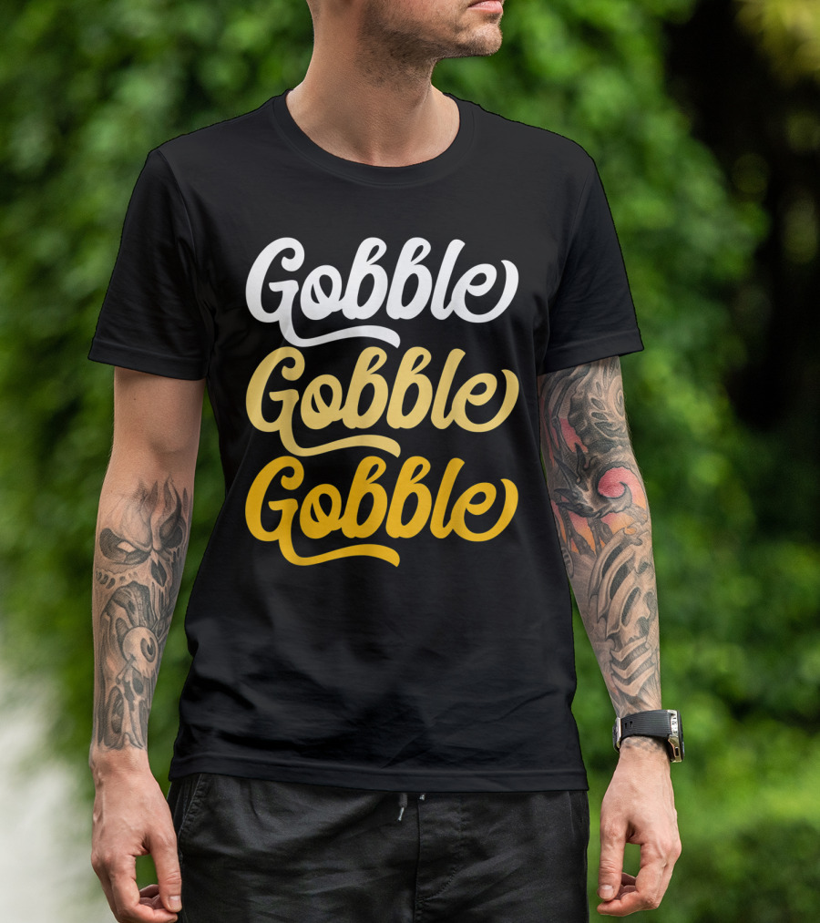 Gobble Gobble Gobble Turkey Day T-Shirt