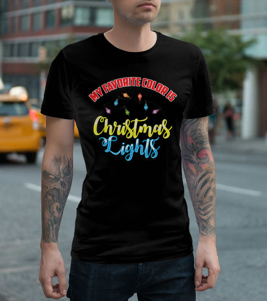 My Favorite Color Is Christmas Lights T-Shirt