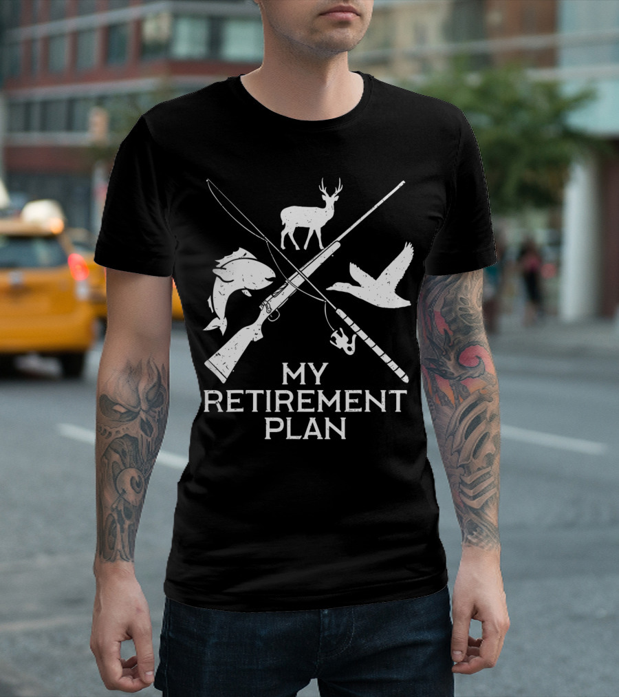 My Retirement Plan Hunting Fishing Deer Duck Gun Rod T-Shirt