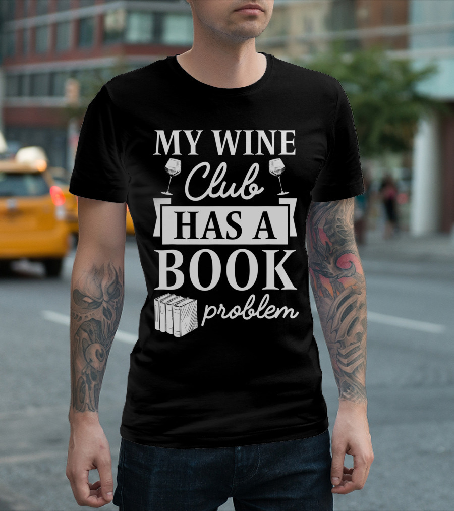 My Wine Club Has A Book Problem Funny Literary with Wine Glasses and Books T-Shirt