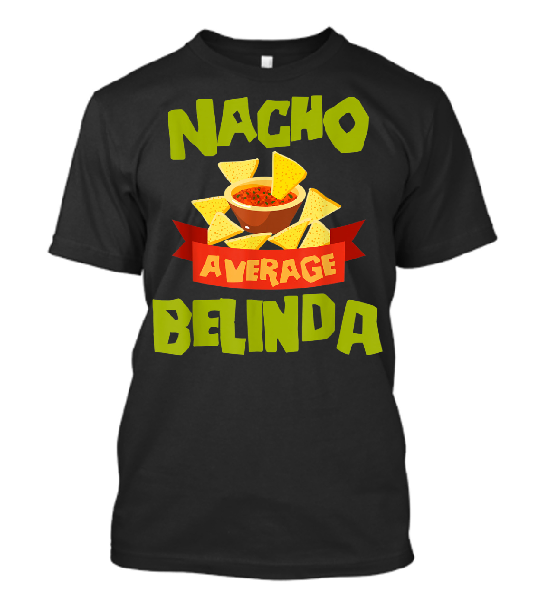 Nacho Average Belinda Chips Salsa Fiesta T-Shirt