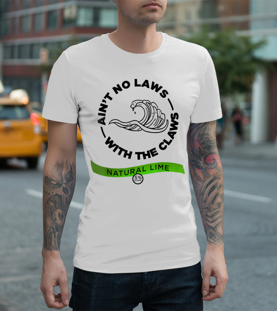 Ain't No Laws With The Claws Natural Lime 5% Alcohol T-Shirt