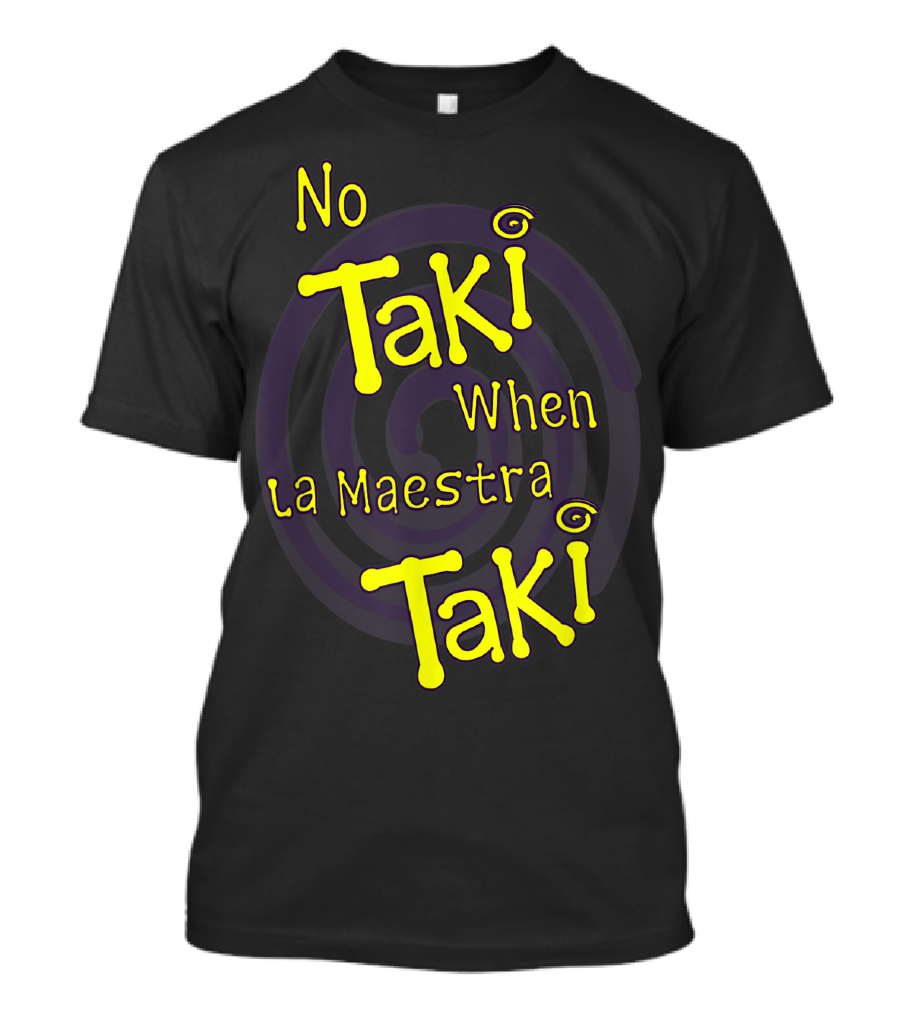 No Taki When La Maestra Taki T-Shirt
