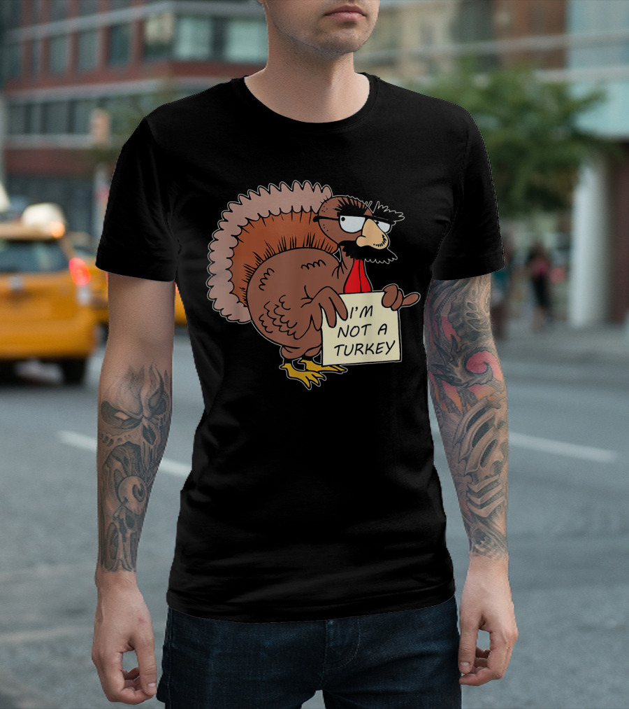 I'm Not A Turkey Disguise Costume On Thanksgiving Humor T-Shirt