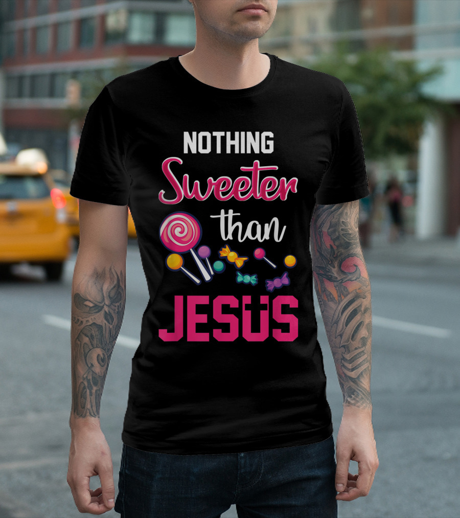 Nothing Sweeter Than Jesus Christian Candy T-Shirt