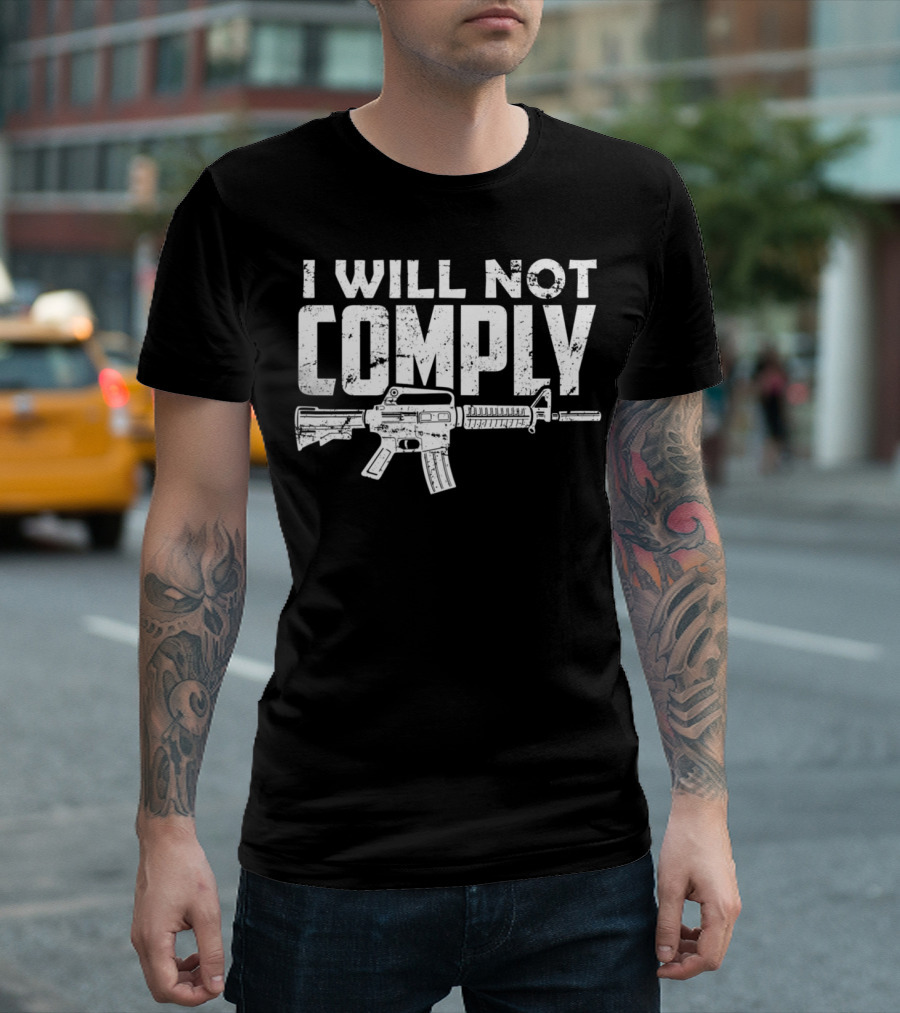 I Will Not Comply Patriotic AR15 2nd Amendment Support T-Shirt