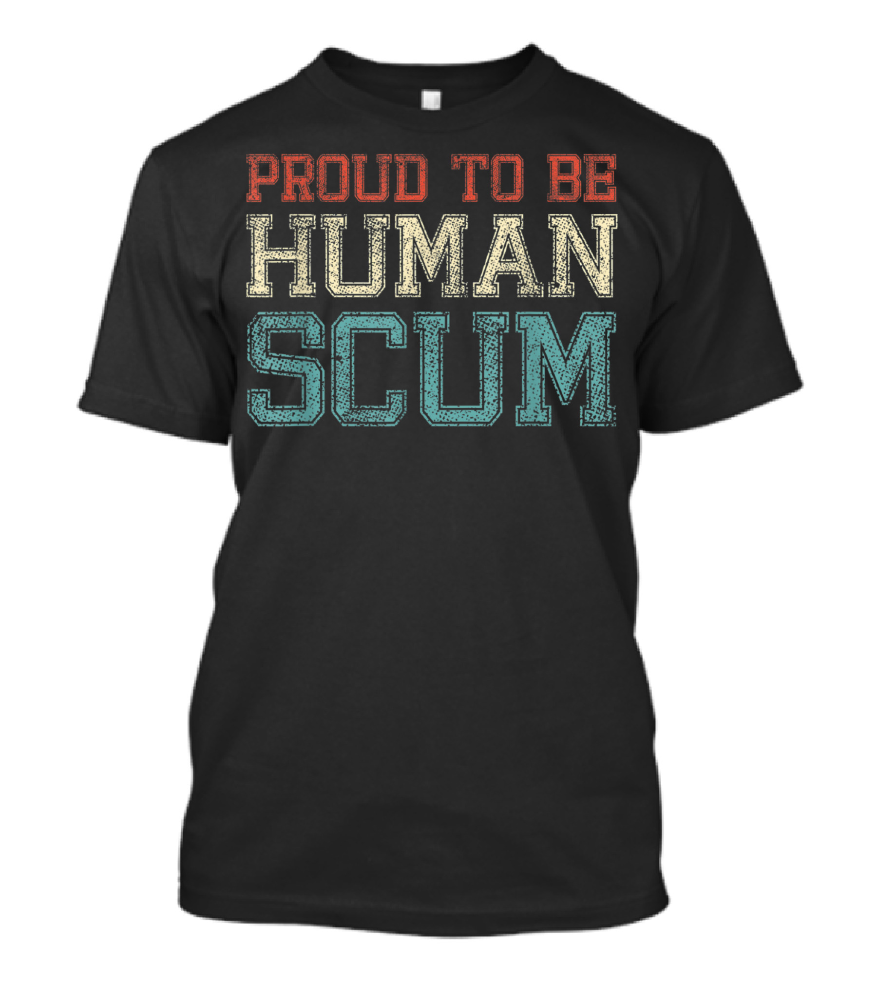 Proud To Be Human Scum I Am Human Scum T-Shirt