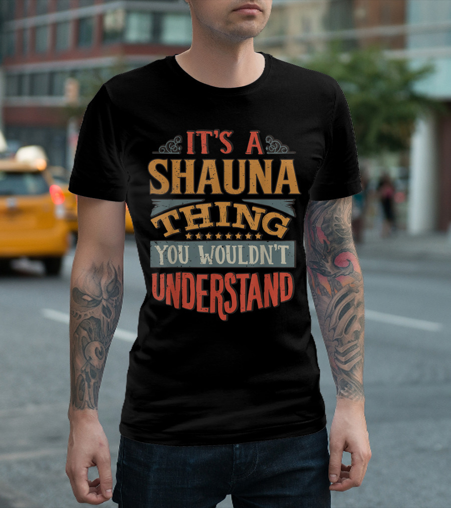 IT'S A SHAUNA THING YOU WOULDN'T UNDERSTAND T-Shirt