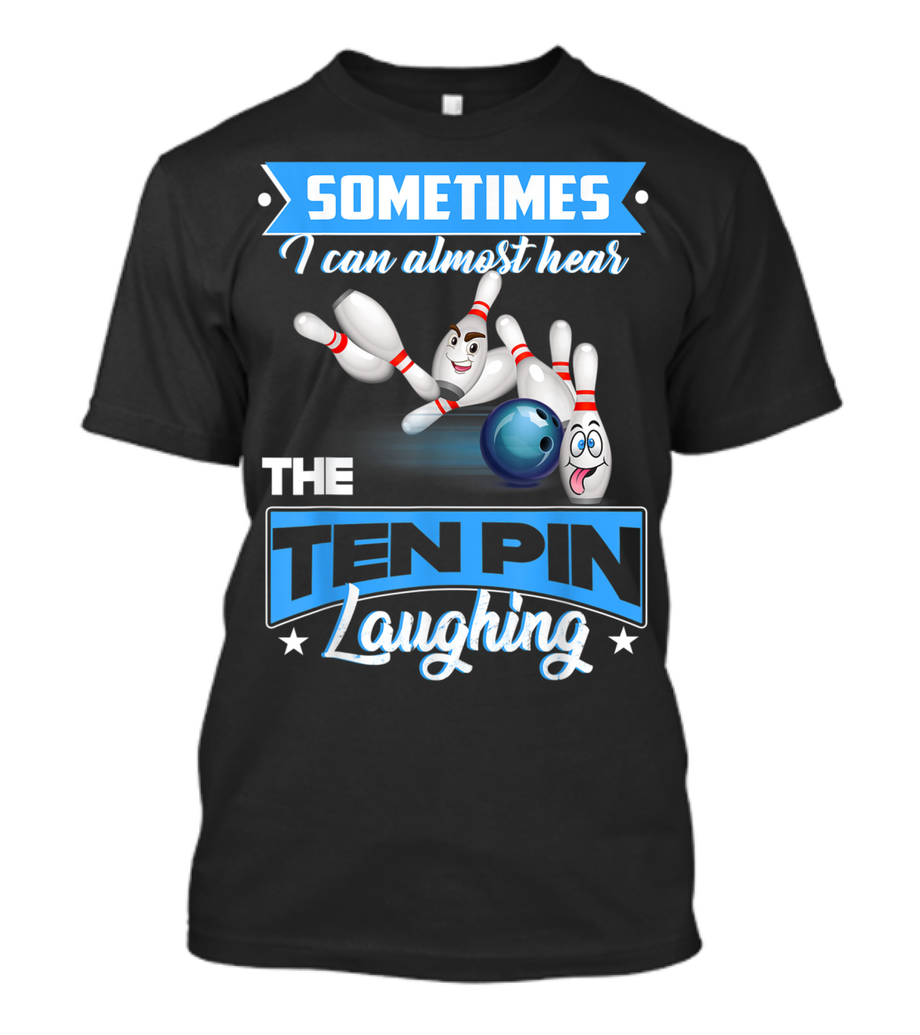Sometimes I Can Almost Hear The Ten Pin Laughing T-Shirt