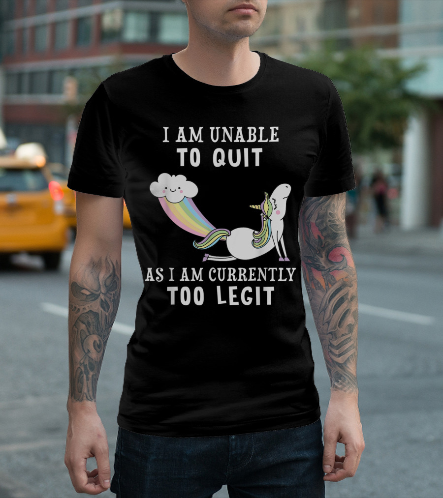 I Am Unable To Quit As I Am Currently Too Legit Unicorn Cloud Rainbow T-Shirt