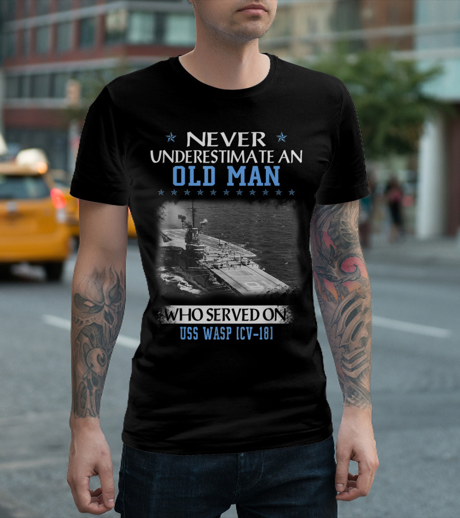 NEVER UNDERESTIMATE AN OLD MAN WHO SERVED ON USS WASP [CV-18] T-Shirt