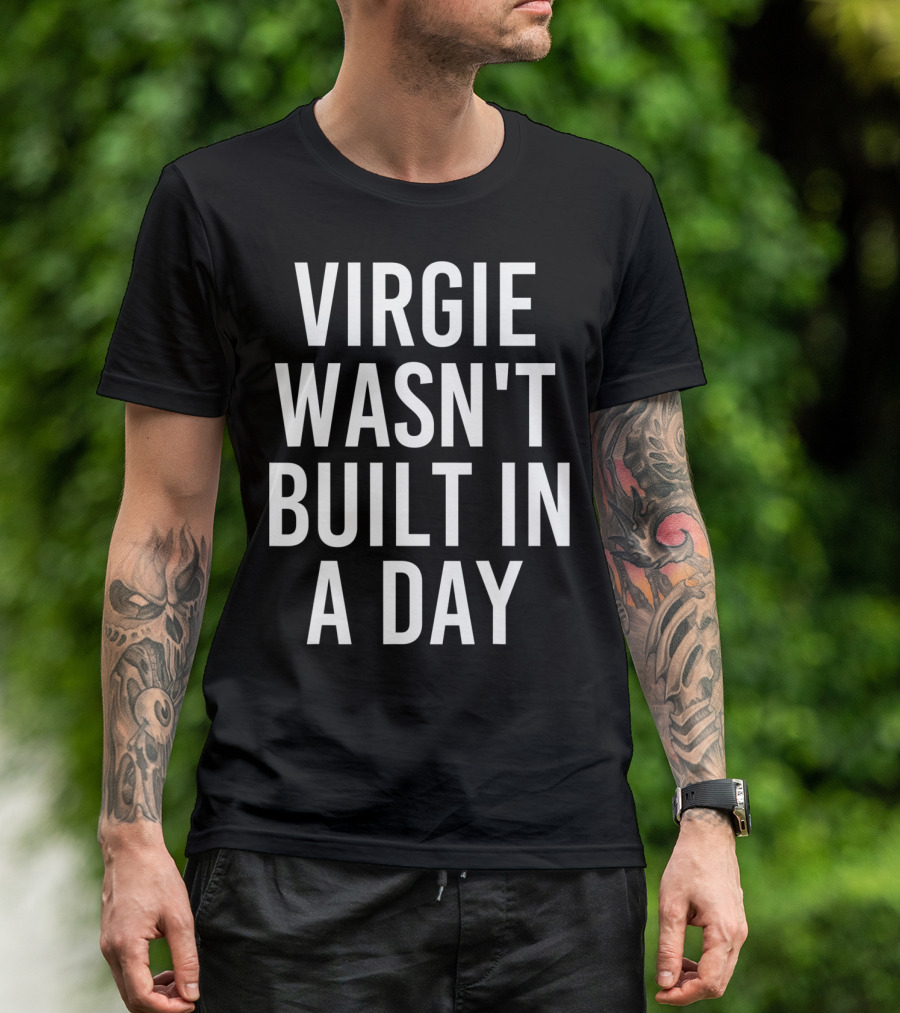 Virgie Wasn't Built In A Day Bold Typography T-Shirt