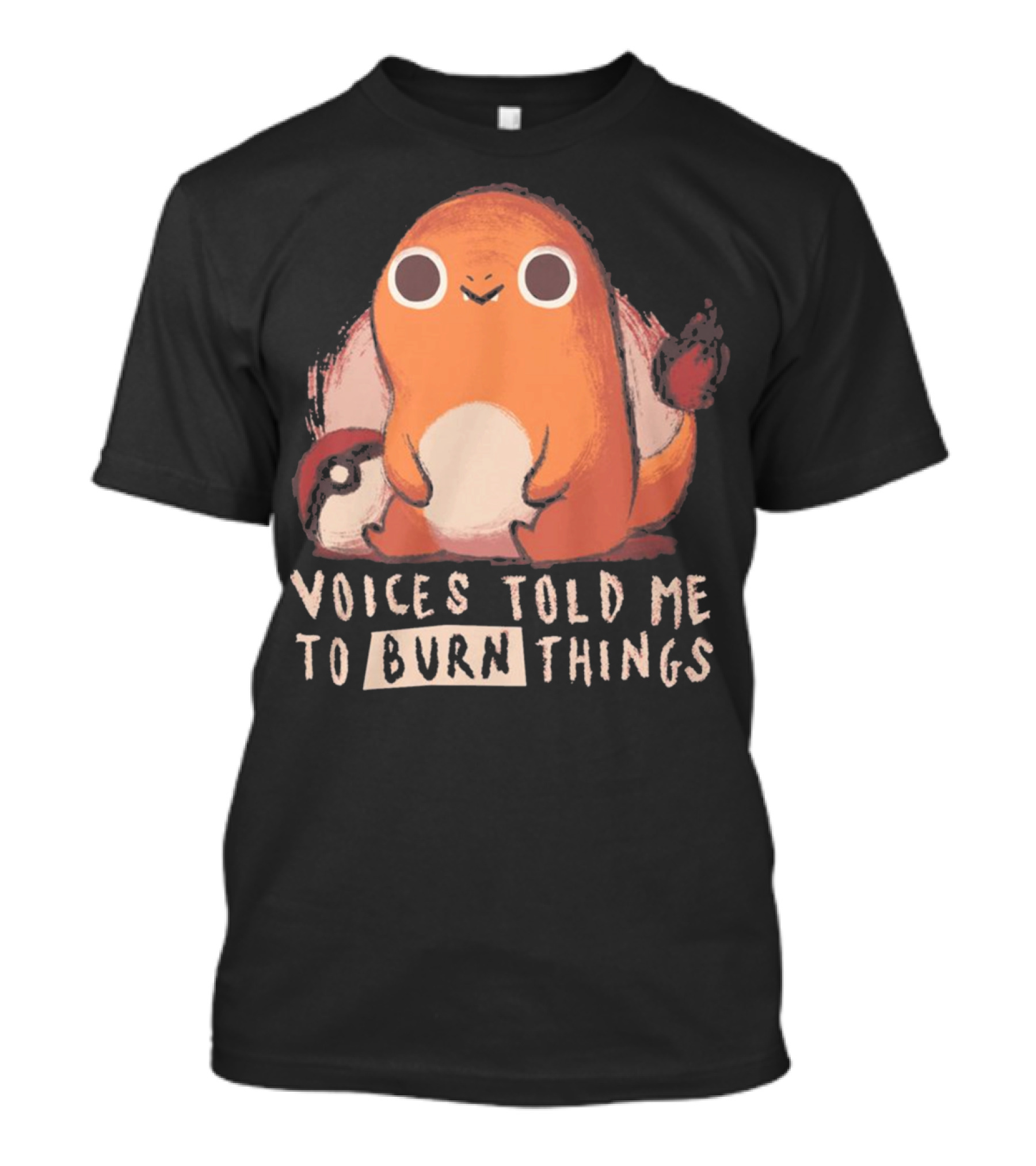 Charmander-Inspired Voices Told Me To Burn Things T-Shirt